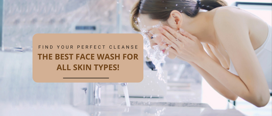 Which Face Wash is Best for All Skin Types and Why?